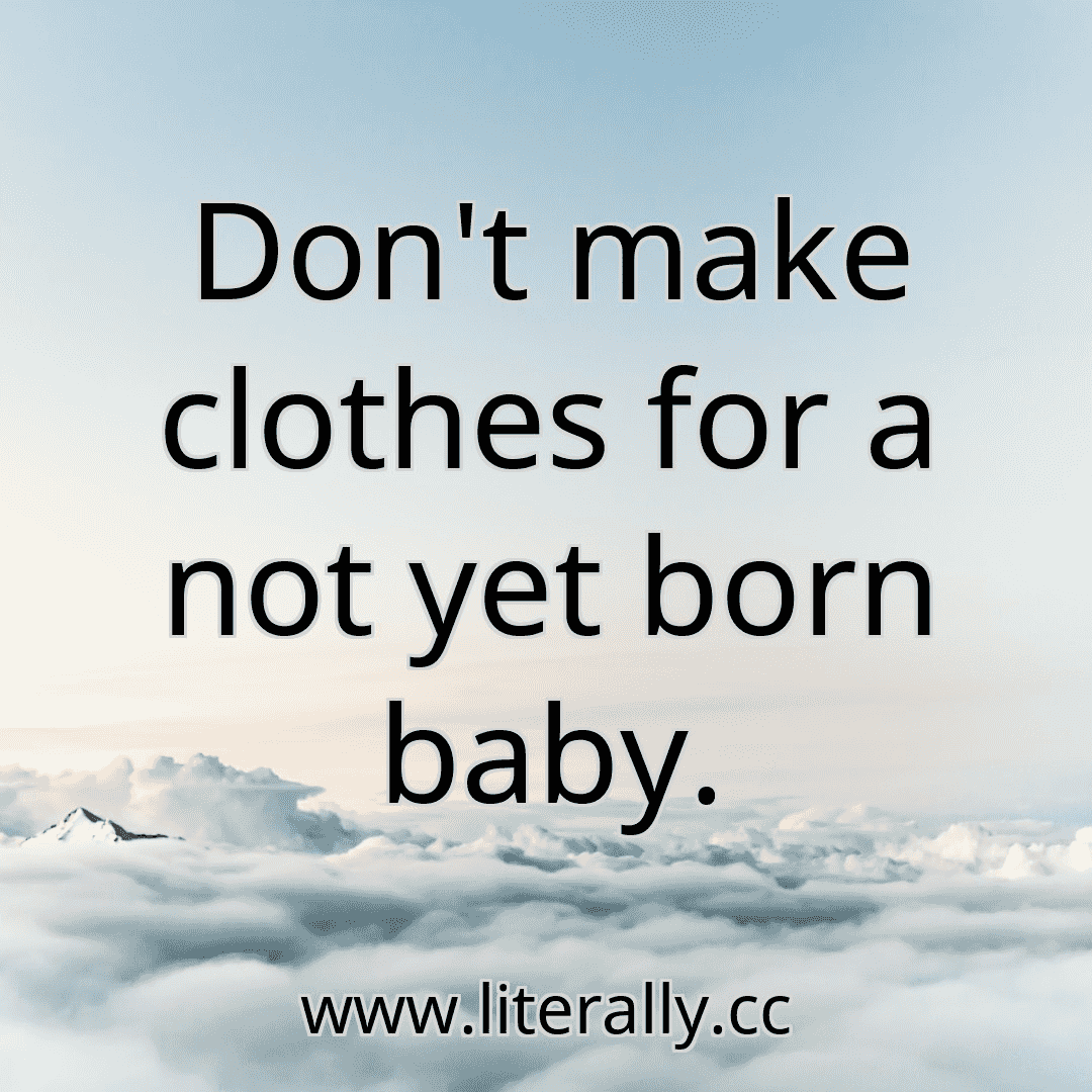 Don't make clothes for a not yet born baby.
