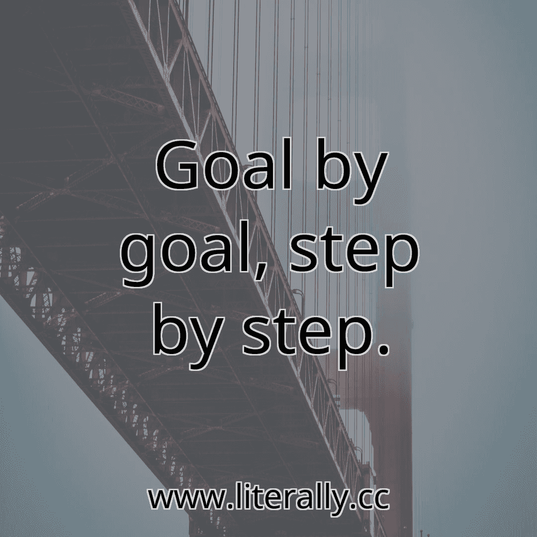 Goal by goal, step by step.
