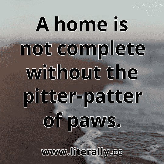 A home is not complete without the pitter-patter of paws.
