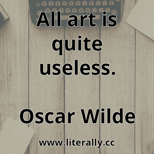 All art is quite useless.
Oscar Wilde

