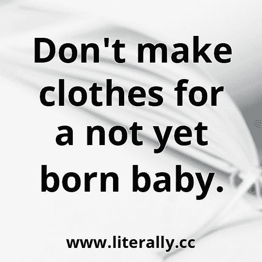 Don't make clothes for a not yet born baby.
