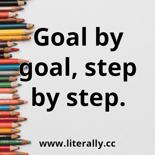 Goal by goal, step by step.
