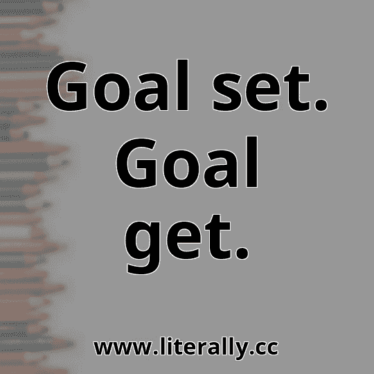Goal set. Goal get.
