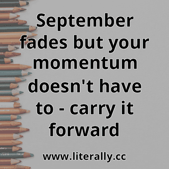 September fades but your momentum doesn't have to - carry it forward
