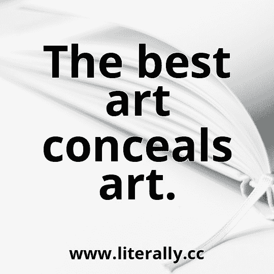 The best art conceals art.
