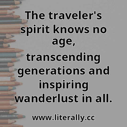 The traveler's spirit knows no age, transcending generations and inspiring wanderlust in all.
